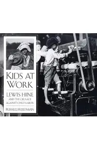 Kids at Work: Lewis Hine and the Crusade Against Child Labor