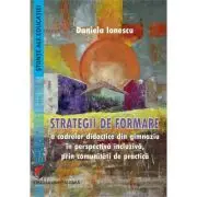 Strategii de formare a cadrelor didactice din gimnaziu in perspectiva incluziva, prin comunitati de practica