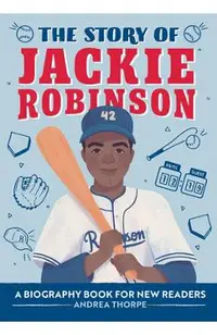 The Story of Jackie Robinson: A Biography Book for New Readers