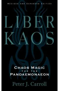 Liber Kaos: Chaos Magic for the Pandaemonaeon (Revised and Expanded Edition)