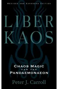 Liber Kaos: Chaos Magic for the Pandaemonaeon (Revised and Expanded Edition)