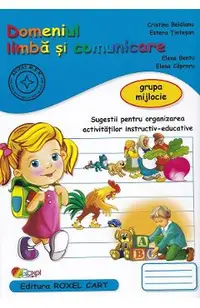 Domeniul limba si comunicare - Grupa mijlocie - Cristina Beldianu, Estera Tintesan, Elena Bentu, Elena Capraru