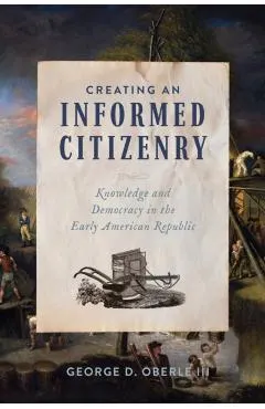 Creating an Informed Citizenry: Knowledge and Democracy in the Early American Republic