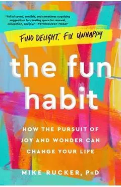 The Fun Habit: How the Pursuit of Joy and Wonder Can Change Your Life