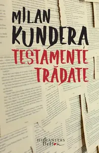 Testamente trădate - Paperback - Milan Kundera
