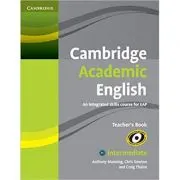 Cambridge Academic English B1+ Intermediate Teacher's Book: An Integrated Skills Course for EAP
