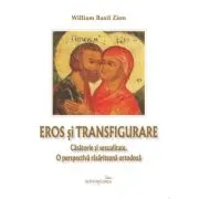 Eros si transfigurare. Casatorie si sexualitate. O perspectiva rasariteana ortodoxa