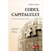 Codul Capitalului. Cum Dreptul creeaza Bogatie si Inegalitate