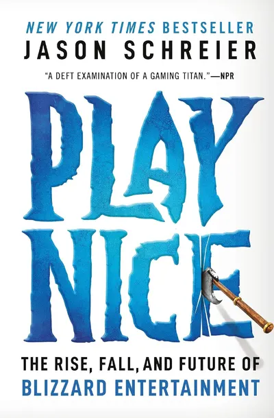 Play Nice: The Rise, Fall, and Future Of Blizzard Entertainment