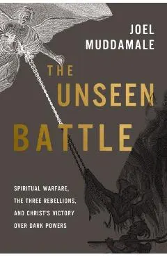 The Unseen Battle: Spiritual Warfare, the Three Rebellions, and Christ's Victory Over Dark Powers