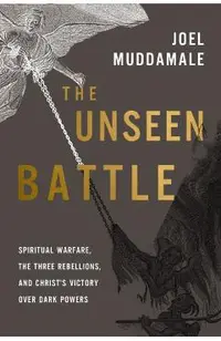 The Unseen Battle: Spiritual Warfare, the Three Rebellions, and Christ's Victory Over Dark Powers