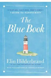The Blue Book: A Must-See, Can't-Miss, Won't-Forget Guide to Nantucket