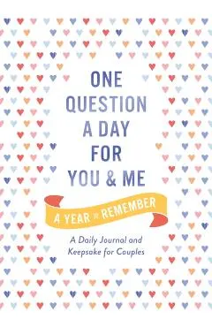 One Question a Day for You and Me: A Year to Remember: A Daily Journal and Keepsake for Couples