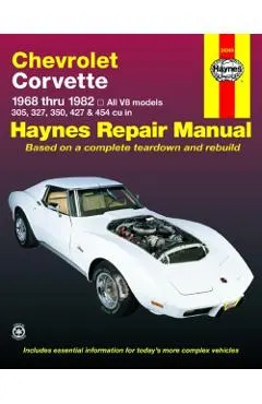 Chevrolet Corvette 1968 Thru 1982 Haynes Repair Manual: All V8 Models, 305, 327, 350, 427, 454