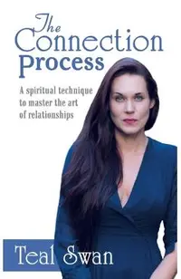 The Connection Process: A Spiritual Technique to Master the Art of Relationships
