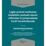 Legile privind restituirea imobilelor preluate abuziv reflectate in jurisprudenta Curtii Constitutionale