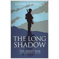 The Long Shadow: The Great War and the Twentieth Century
