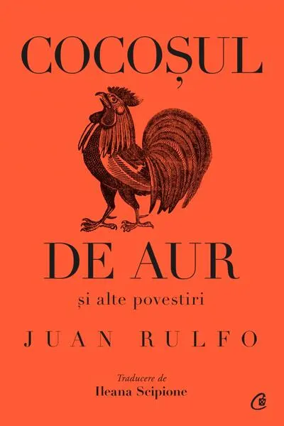 Cocoșul de aur și alte povestiri - Hardcover - Juan Rulfo