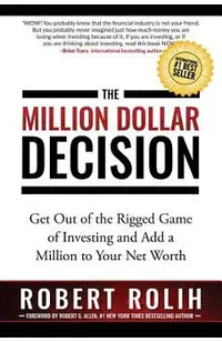 The Million Dollar Decision: Get Out of the Rigged Game of Investing and Add a Million to Your Net Worth