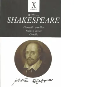 Opere X. Comedia erorilor. Iulius Caesar. Othello