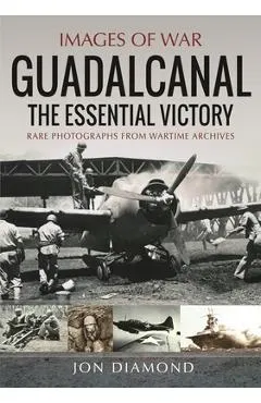 Guadalcanal: The Essential Victory