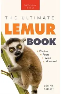 Lemurs The Ultimate Lemur Book: 100+ Amazing Lemur Facts, Photos, Quiz + More
