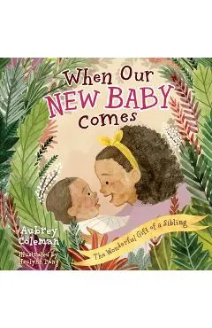 When Our New Baby Comes: The Wonderful Gift of a Sibling