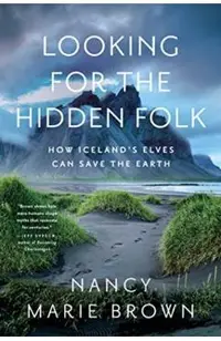Looking for the Hidden Folk: How Iceland's Elves Can Save the Earth