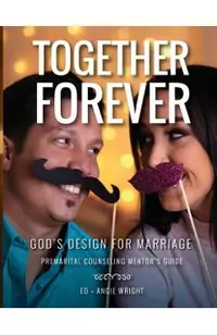 Together Forever God's Design for Marriage: Premarital Counseling Mentor's Guide - Ed Wright