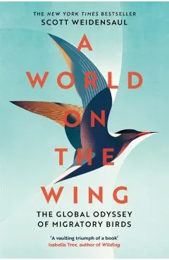 World on the Wing, A: The Global Odyssey of Migratory Birds