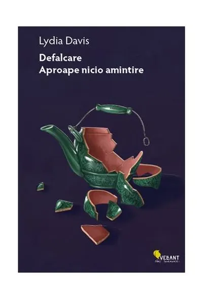 Defalcare. Aproape nicio amintire. Integrala prozei scurte – volumul 1 - Paperback brosat - Lydia Davis