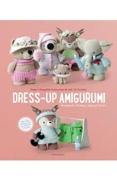 Dress-Up Amigurumi: Make 4 Huggable Characters with 25 Outfits