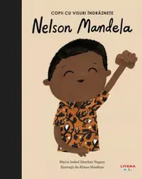Nelson Mandela. Copii cu visuri îndrăznețe - Hardcover - Maria Isabel Sánchez Vegara