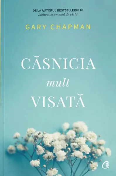 Căsnicia mult visată - Paperback brosat - Gary Chapman