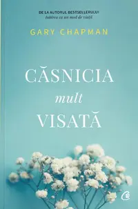 Căsnicia mult visată - Paperback brosat - Gary Chapman