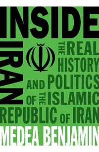 Inside Iran: The Real History and Politics of the Islamic Republic of Iran