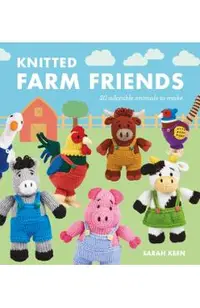 Knitted Farm Friends: 20 Adorable Animals to Make