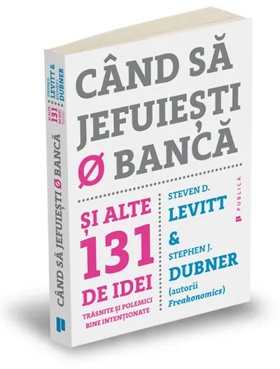 Cand sa jefuiesti o banca. Si alte 131 de idei trasnite si polemici bine intentionate
