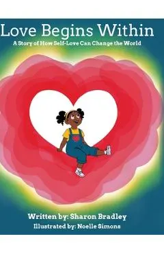 Love Begins Within: A Story of How Self-Love Can Change the World