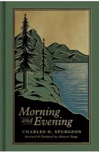 Morning and Evening: A New Edition of the Classic Devotional Based on the Holy Bible, English Standard Version