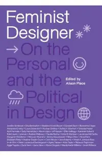 Feminist Designer: On the Personal and the Political in Design