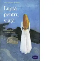 Lupta pentru viata. A castiga Raiul prin sabia rabdarii