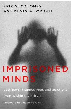 Imprisoned Minds: Lost Boys, Trapped Men, and Solutions from Within the Prison
