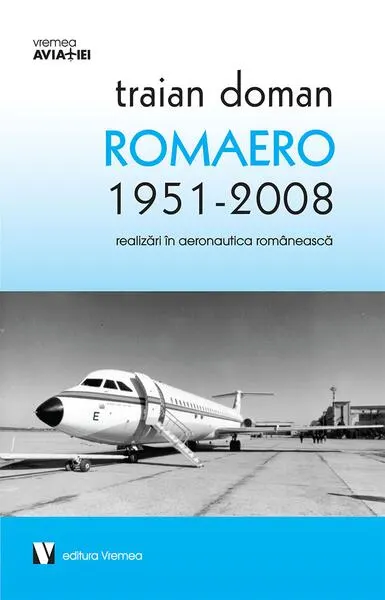 ROMAERO 1951-2008. Realizări în aeronautica românească - Paperback brosat - Traian Doman