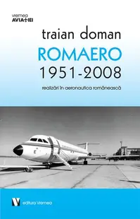 ROMAERO 1951-2008. Realizări în aeronautica românească - Paperback brosat - Traian Doman