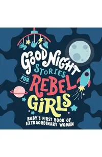 Good Night Stories for Rebel Girls: Baby's First Book of Extraordinary Women
