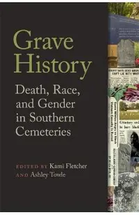 Grave History: Death, Race, and Gender in Southern Cemeteries