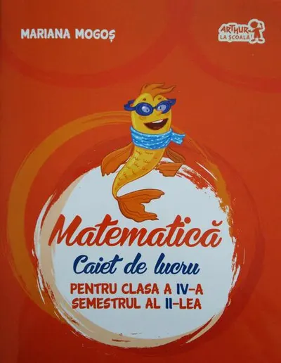Matematică Caiet de lucru pentru Clasa a IV-a Semestrul al II-lea - Paperback brosat - Mariana Mogoş