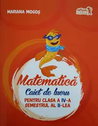 Matematică Caiet de lucru pentru Clasa a IV-a Semestrul al II-lea - Paperback brosat - Mariana Mogoş