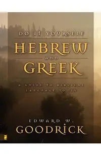 Do It Yourself Hebrew and Greek: A Guide to Biblical Language Tools